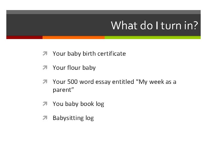 What do I turn in? Your baby birth certificate Your flour baby Your 500