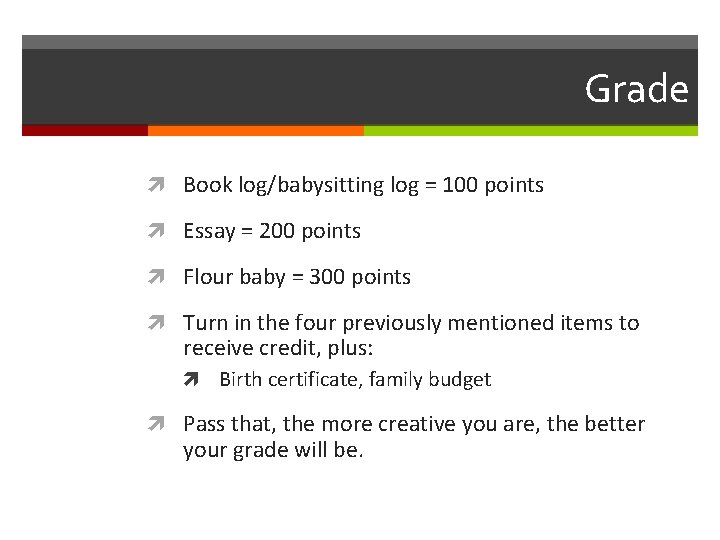 Grade Book log/babysitting log = 100 points Essay = 200 points Flour baby =