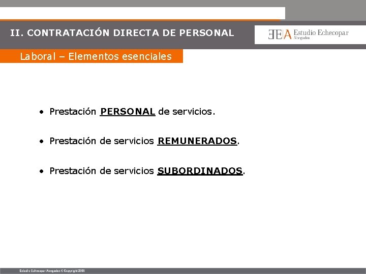 II. CONTRATACIÓN DIRECTA DE PERSONAL Laboral – Elementos esenciales • Prestación PERSONAL de servicios.