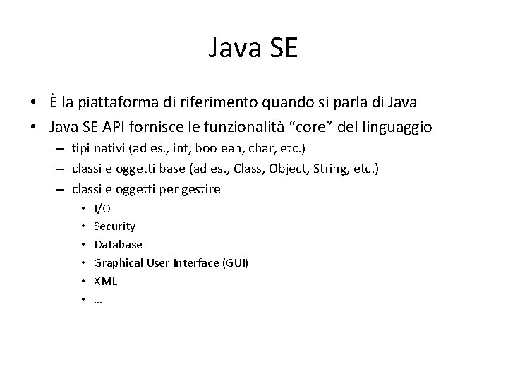 Java SE • È la piattaforma di riferimento quando si parla di Java •