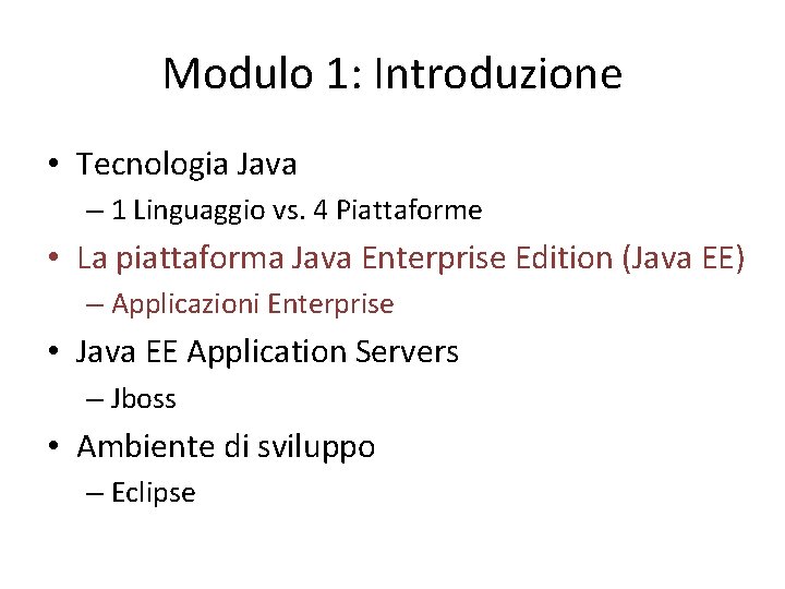 Modulo 1: Introduzione • Tecnologia Java – 1 Linguaggio vs. 4 Piattaforme • La