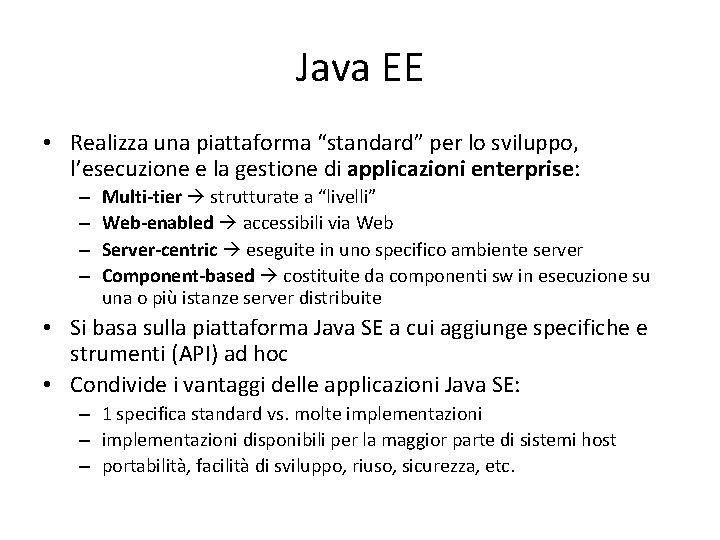 Java EE • Realizza una piattaforma “standard” per lo sviluppo, l’esecuzione e la gestione