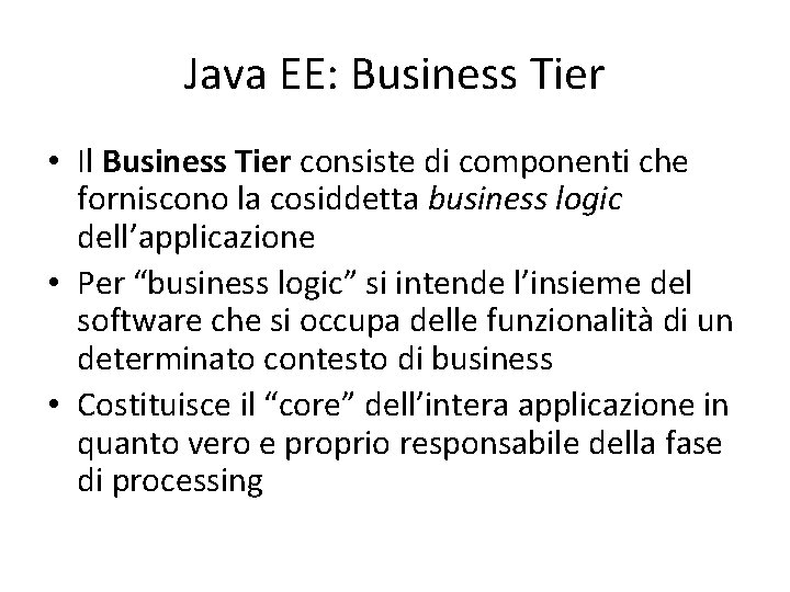 Java EE: Business Tier • Il Business Tier consiste di componenti che forniscono la