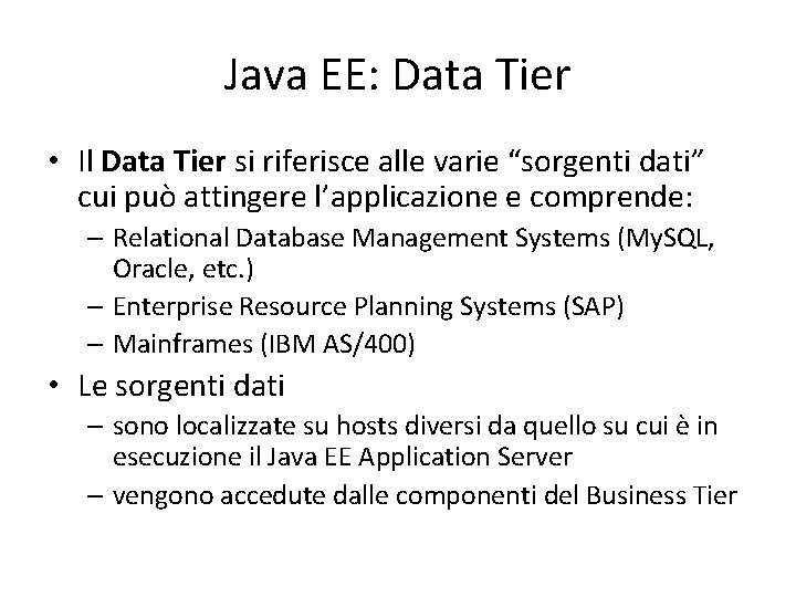 Java EE: Data Tier • Il Data Tier si riferisce alle varie “sorgenti dati”