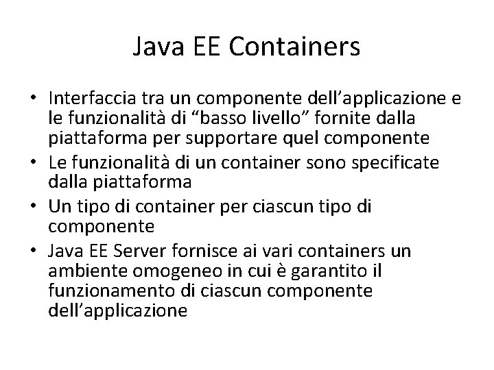 Java EE Containers • Interfaccia tra un componente dell’applicazione e le funzionalità di “basso