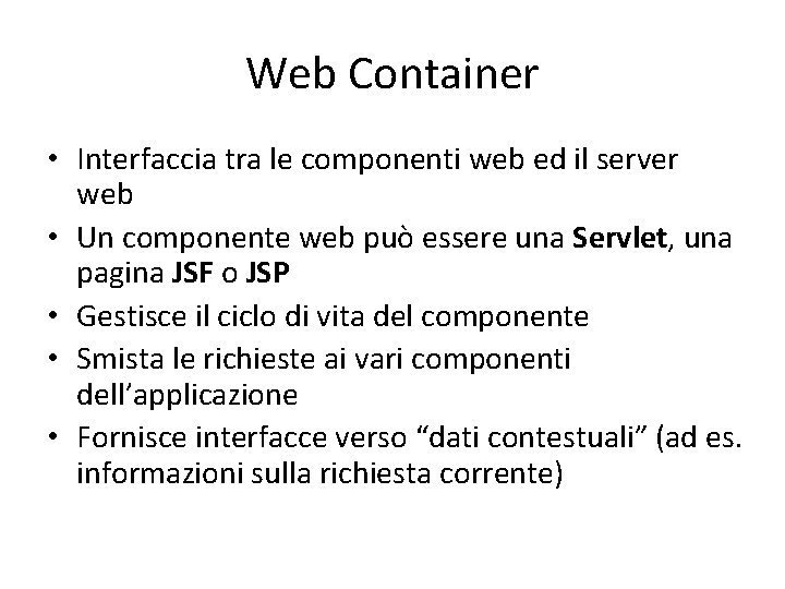 Web Container • Interfaccia tra le componenti web ed il server web • Un