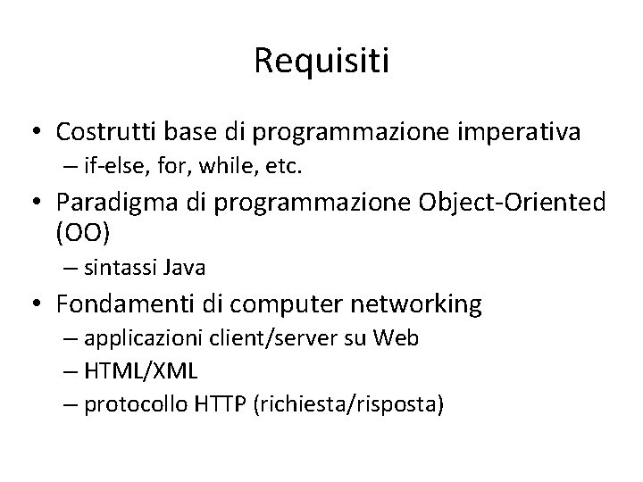 Requisiti • Costrutti base di programmazione imperativa – if-else, for, while, etc. • Paradigma