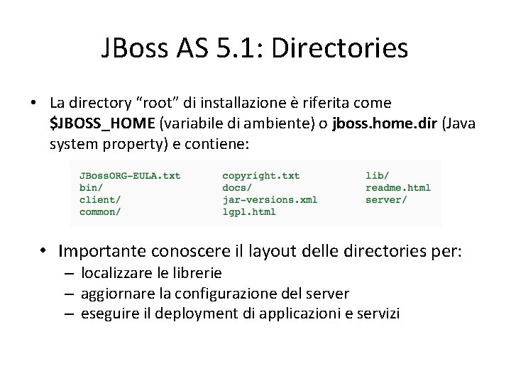 JBoss AS 5. 1: Directories • La directory “root” di installazione è riferita come