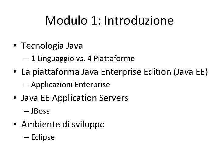 Modulo 1: Introduzione • Tecnologia Java – 1 Linguaggio vs. 4 Piattaforme • La