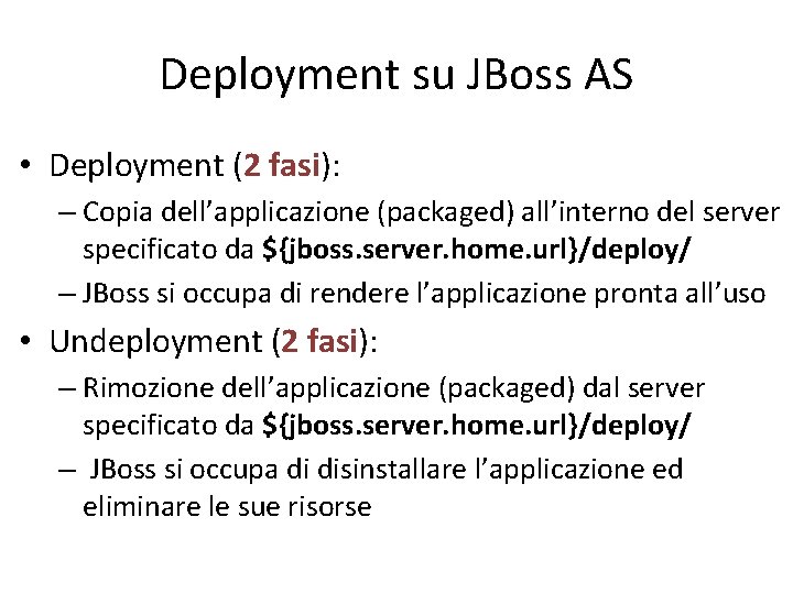 Deployment su JBoss AS • Deployment (2 fasi): – Copia dell’applicazione (packaged) all’interno del