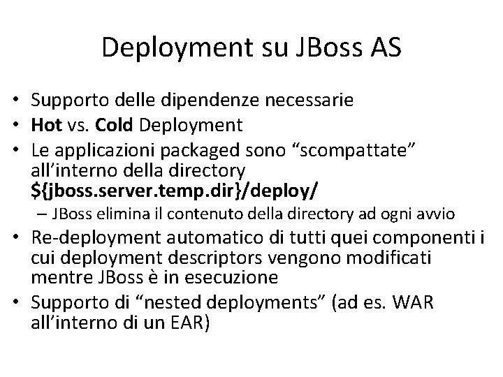Deployment su JBoss AS • Supporto delle dipendenze necessarie • Hot vs. Cold Deployment