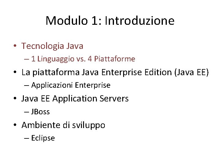 Modulo 1: Introduzione • Tecnologia Java – 1 Linguaggio vs. 4 Piattaforme • La