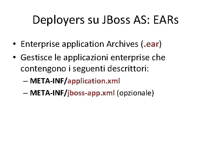 Deployers su JBoss AS: EARs • Enterprise application Archives (. ear) • Gestisce le