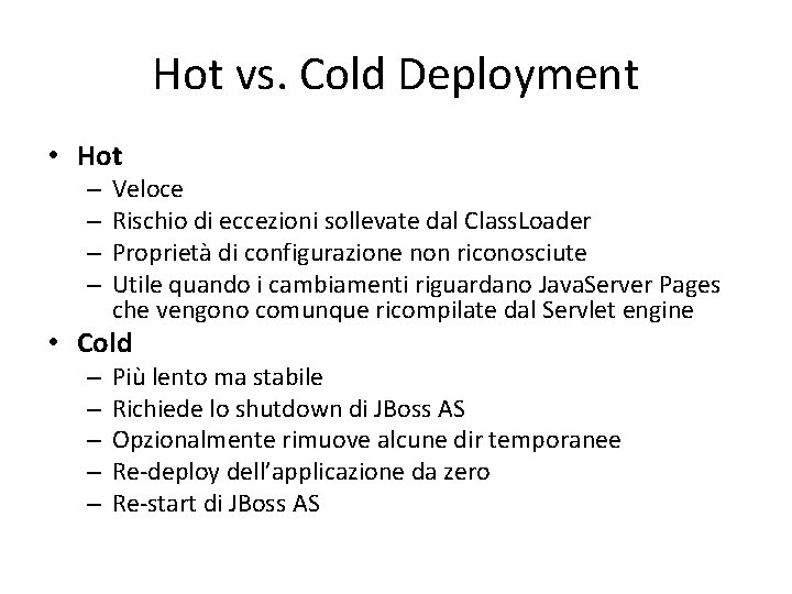 Hot vs. Cold Deployment • Hot – – Veloce Rischio di eccezioni sollevate dal