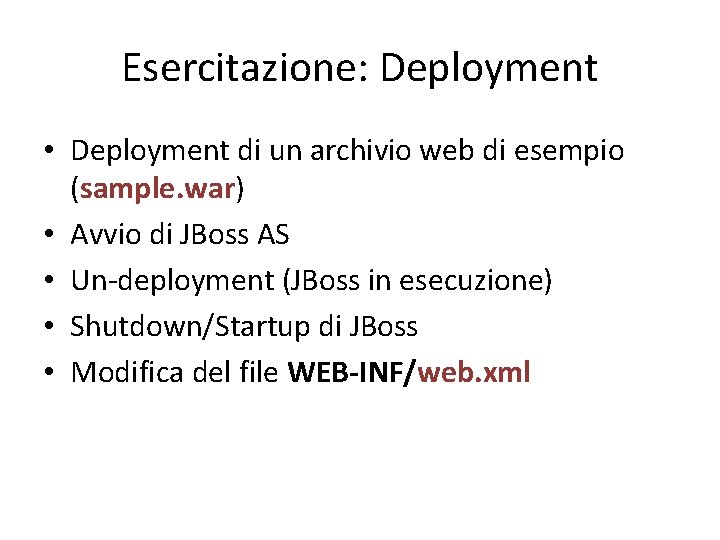 Esercitazione: Deployment • Deployment di un archivio web di esempio (sample. war) • Avvio