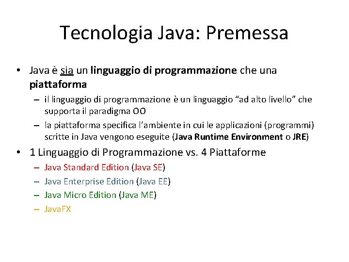 Tecnologia Java: Premessa • Java è sia un linguaggio di programmazione che una piattaforma