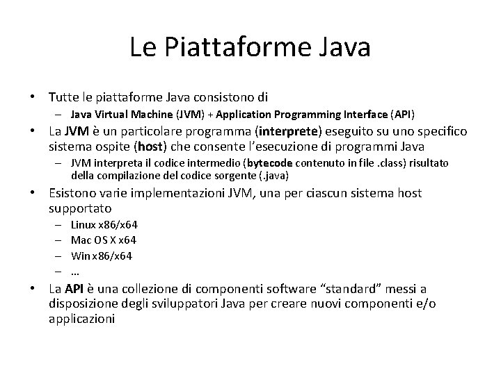 Le Piattaforme Java • Tutte le piattaforme Java consistono di – Java Virtual Machine
