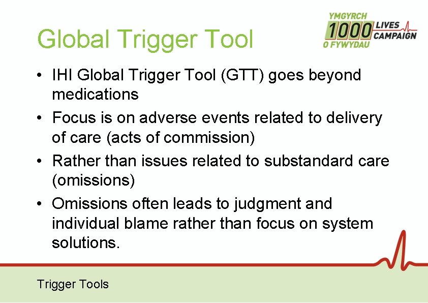 Global Trigger Tool • IHI Global Trigger Tool (GTT) goes beyond medications • Focus