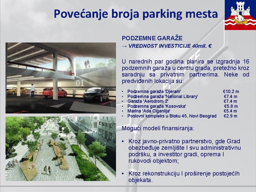 Povećanje broja parking mesta PODZEMNE GARAŽE → VREDNOST INVESTICIJE 40 mil. € U narednih