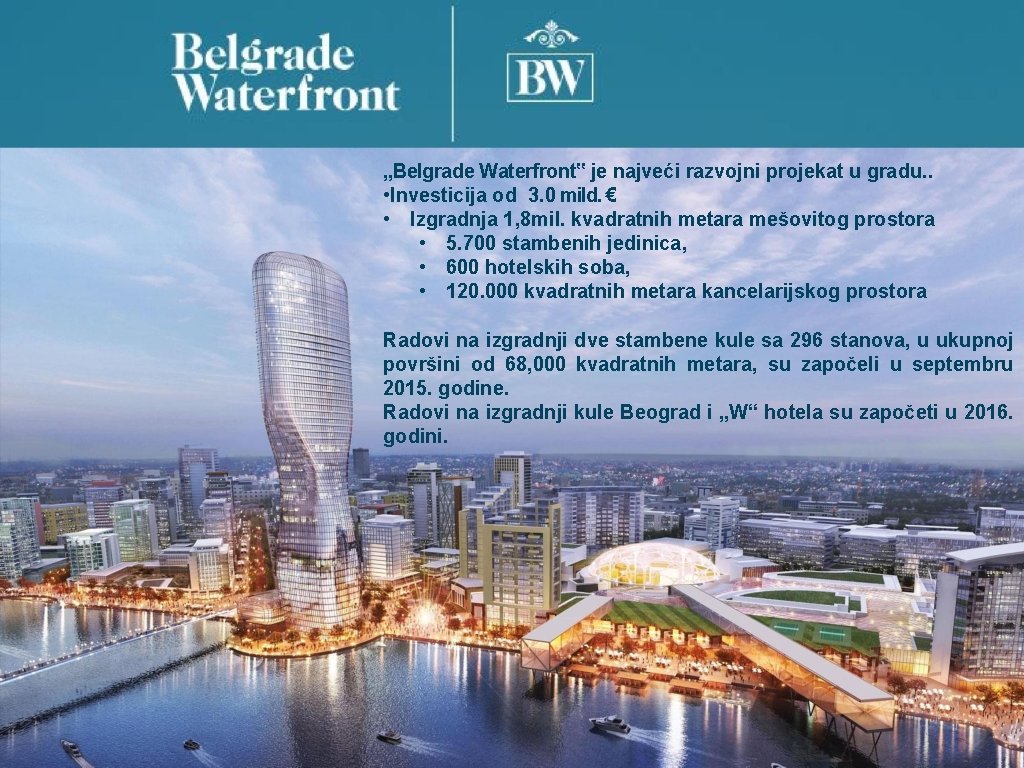 „Belgrade Waterfront‟ je najveći razvojni projekat u gradu. . • Investicija od 3. 0