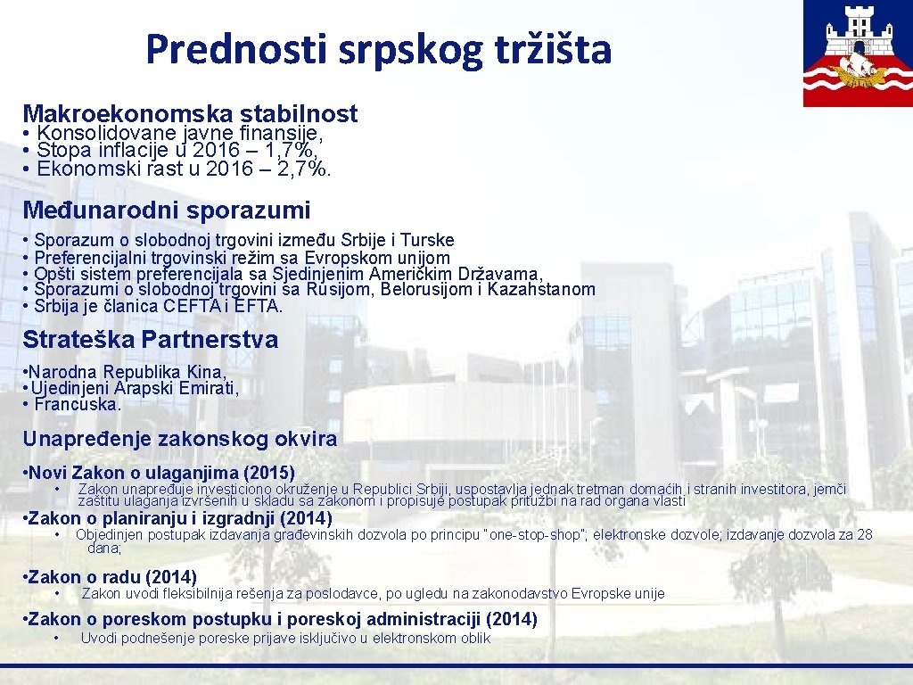 Prednosti srpskog tržišta Makroekonomska stabilnost • Konsolidovane javne finansije, • Stopa inflacije u 2016