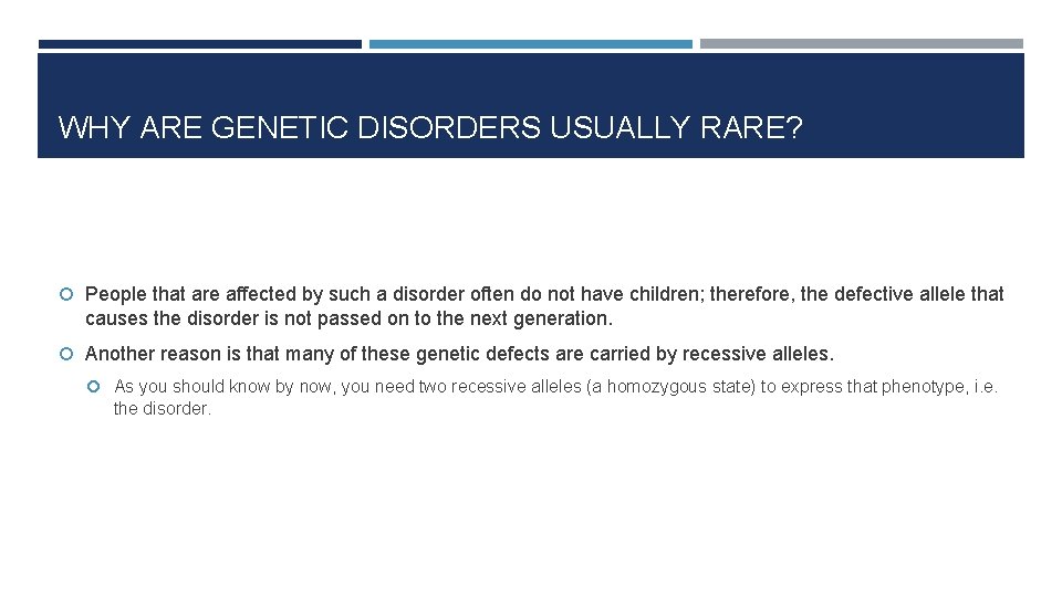 WHY ARE GENETIC DISORDERS USUALLY RARE? People that are affected by such a disorder