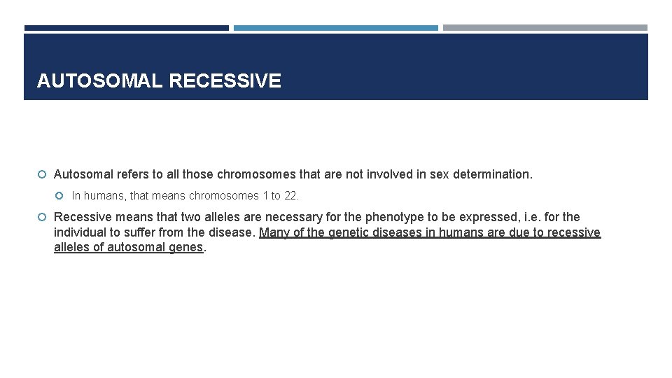 AUTOSOMAL RECESSIVE Autosomal refers to all those chromosomes that are not involved in sex