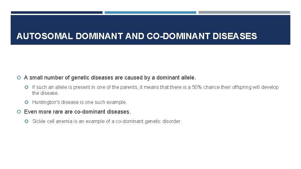AUTOSOMAL DOMINANT AND CO-DOMINANT DISEASES A small number of genetic diseases are caused by