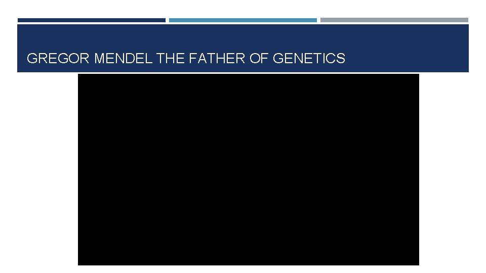 GREGOR MENDEL THE FATHER OF GENETICS 
