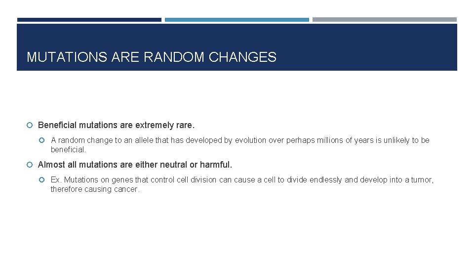 MUTATIONS ARE RANDOM CHANGES Beneficial mutations are extremely rare. A random change to an
