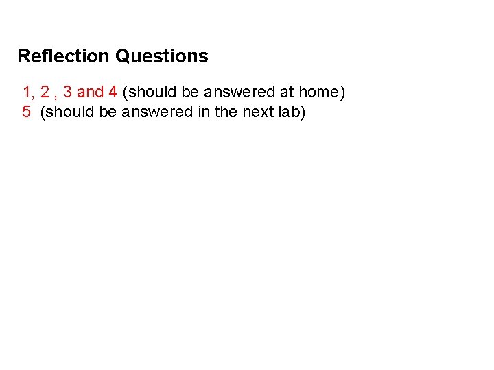 Reflection Questions 1, 2 , 3 and 4 (should be answered at home) 5