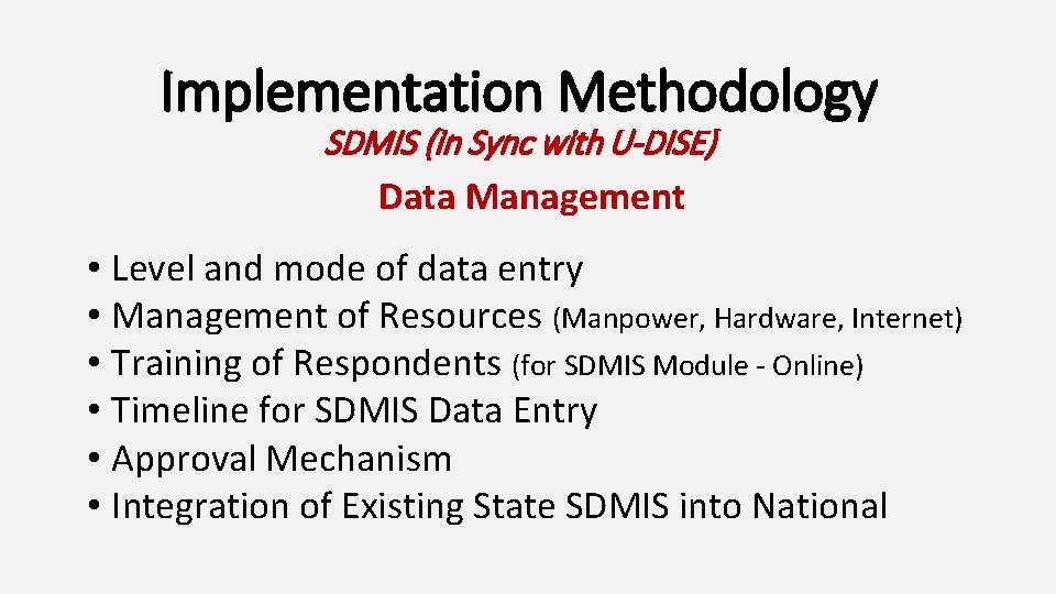 Implementation Methodology SDMIS (in Sync with U-DISE) Data Management • Level and mode of