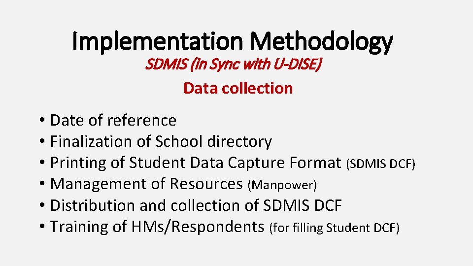 Implementation Methodology SDMIS (in Sync with U-DISE) Data collection • Date of reference •
