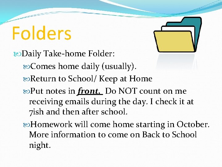 Folders Daily Take-home Folder: Comes home daily (usually). Return to School/ Keep at Home