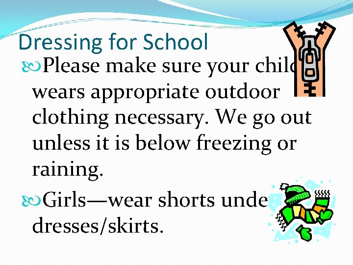 Dressing for School Please make sure your child wears appropriate outdoor clothing necessary. We