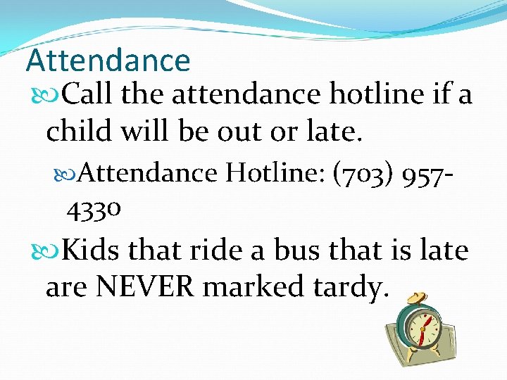 Attendance Call the attendance hotline if a child will be out or late. Attendance