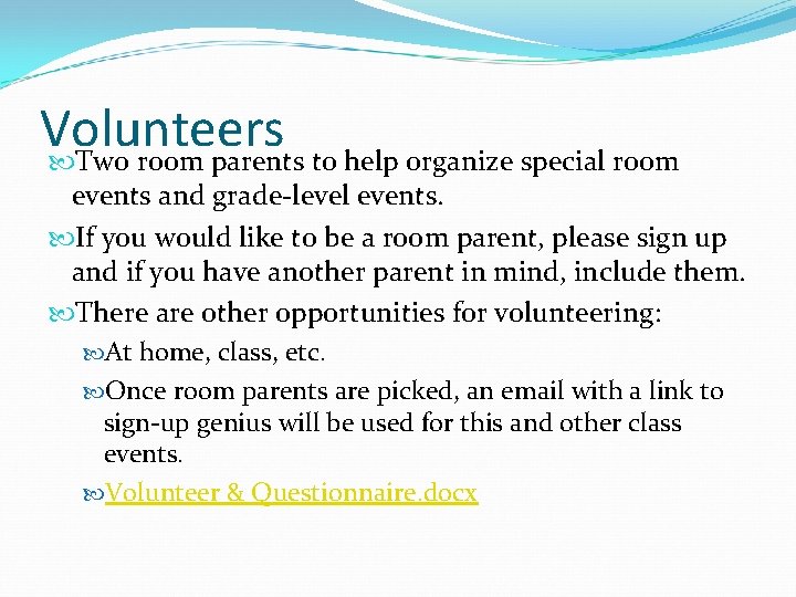 Volunteers Two room parents to help organize special room events and grade-level events. If