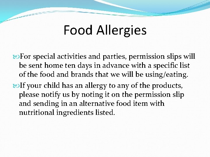 Food Allergies For special activities and parties, permission slips will be sent home ten