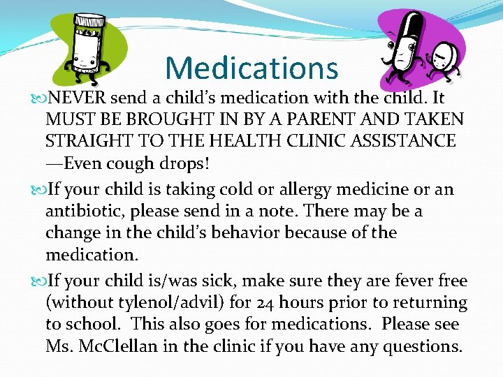 Medications NEVER send a child’s medication with the child. It MUST BE BROUGHT IN