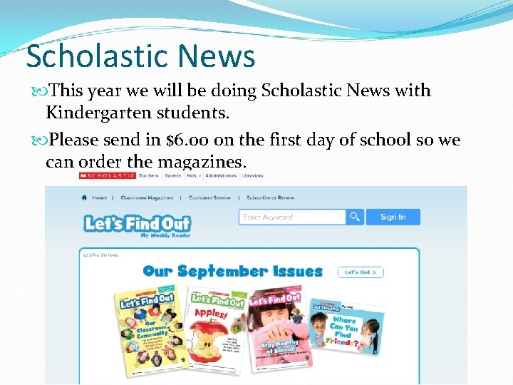 Scholastic News This year we will be doing Scholastic News with Kindergarten students. Please