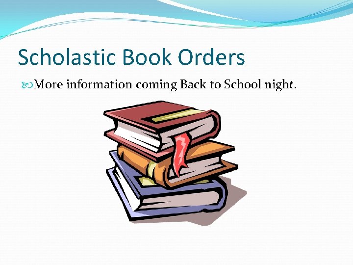 Scholastic Book Orders More information coming Back to School night. 