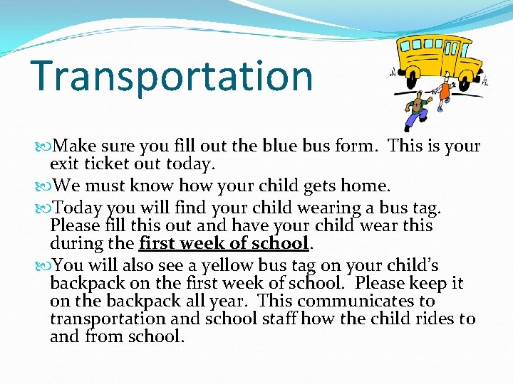 Transportation Make sure you fill out the blue bus form. This is your exit