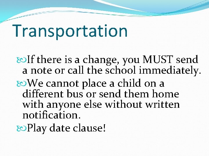 Transportation If there is a change, you MUST send a note or call the