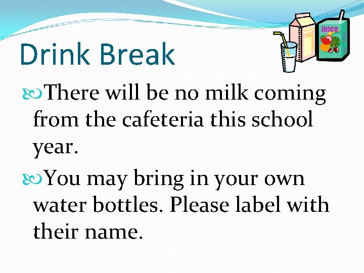 Drink Break There will be no milk coming from the cafeteria this school year.