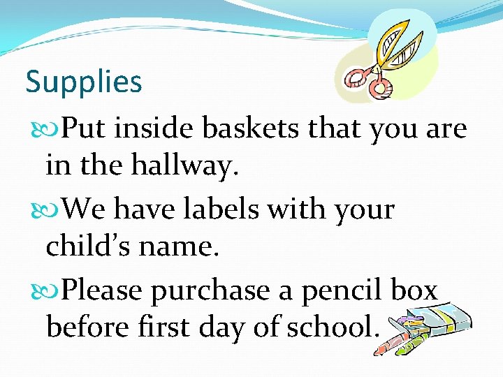 Supplies Put inside baskets that you are in the hallway. We have labels with