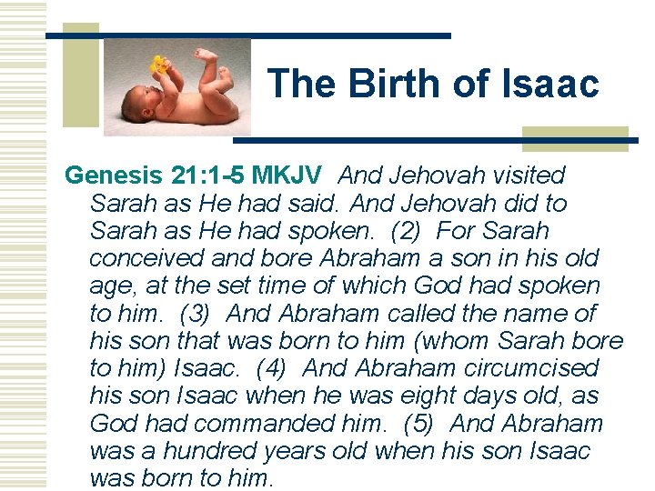The Birth of Isaac Genesis 21: 1 -5 MKJV And Jehovah visited Sarah as