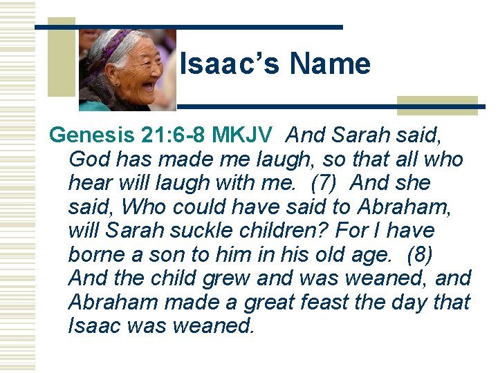 Isaac’s Name Genesis 21: 6 -8 MKJV And Sarah said, God has made me