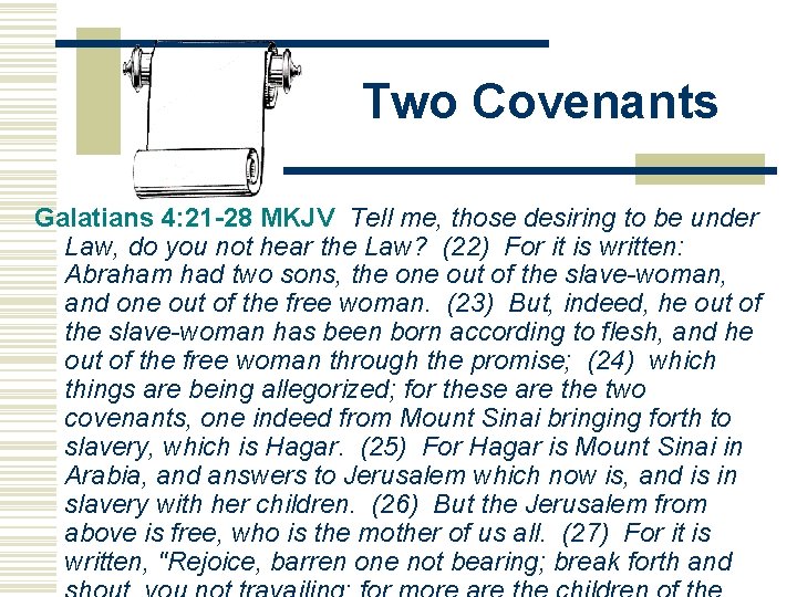 Two Covenants Galatians 4: 21 -28 MKJV Tell me, those desiring to be under