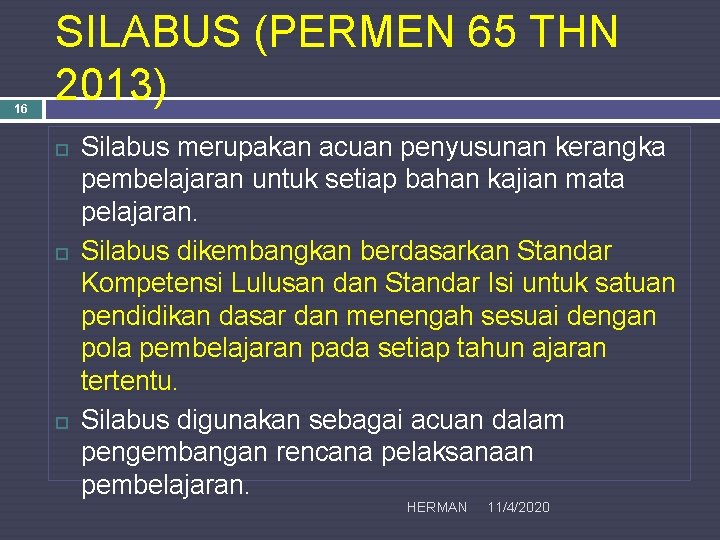 16 SILABUS (PERMEN 65 THN 2013) Silabus merupakan acuan penyusunan kerangka pembelajaran untuk setiap