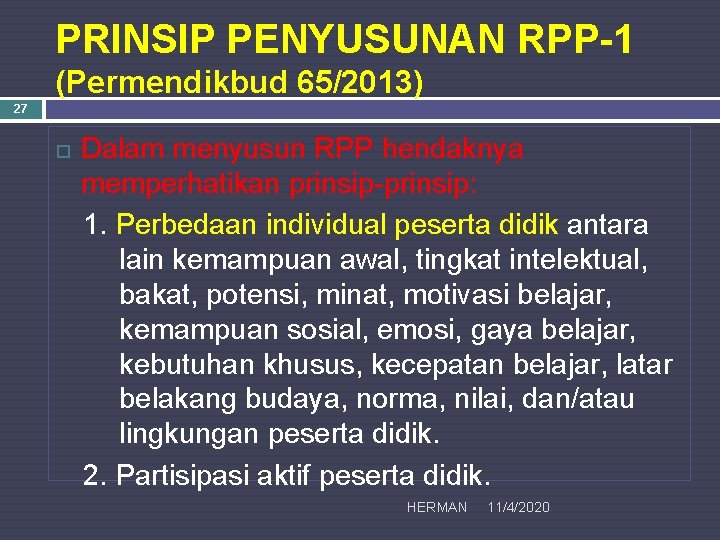 PRINSIP PENYUSUNAN RPP-1 (Permendikbud 65/2013) 27 Dalam menyusun RPP hendaknya memperhatikan prinsip-prinsip: 1. Perbedaan